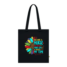 Load image into Gallery viewer, I Became a Nurse Because Your Life is Worth My Time 100% Organic Cotton Tote Bag
