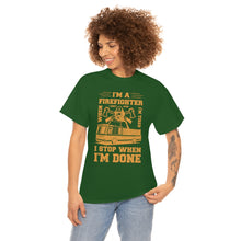 Load image into Gallery viewer, I&#39;m A Firefighter I Stop When I&#39;m Done Unisex Heavy Cotton T-Shirt
