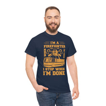 Load image into Gallery viewer, I&#39;m A Firefighter I Stop When I&#39;m Done Unisex Heavy Cotton T-Shirt
