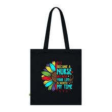 Load image into Gallery viewer, I Became a Nurse Because Your Life is Worth My Time 100% Organic Cotton Tote Bag
