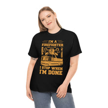 Load image into Gallery viewer, I&#39;m A Firefighter I Stop When I&#39;m Done Unisex Heavy Cotton T-Shirt
