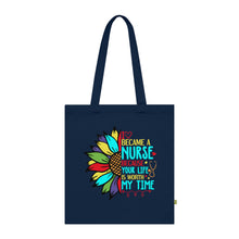 Load image into Gallery viewer, I Became a Nurse Because Your Life is Worth My Time 100% Organic Cotton Tote Bag
