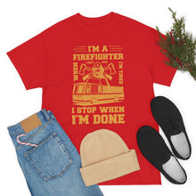 Load image into Gallery viewer, I&#39;m A Firefighter I Stop When I&#39;m Done Unisex Heavy Cotton T-Shirt
