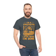 Load image into Gallery viewer, I&#39;m A Firefighter I Stop When I&#39;m Done Unisex Heavy Cotton T-Shirt
