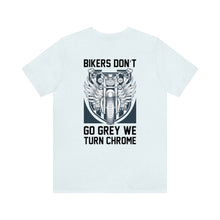 Load image into Gallery viewer, Biker&#39;s Don&#39;t Go Grey We Turn Chrome Unisex Jersey Short Sleeve Tee
