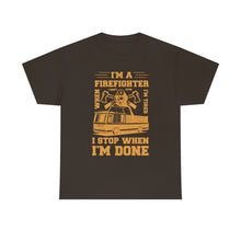 Load image into Gallery viewer, I&#39;m A Firefighter I Stop When I&#39;m Done Unisex Heavy Cotton T-Shirt
