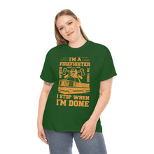 Load image into Gallery viewer, I&#39;m A Firefighter I Stop When I&#39;m Done Unisex Heavy Cotton T-Shirt
