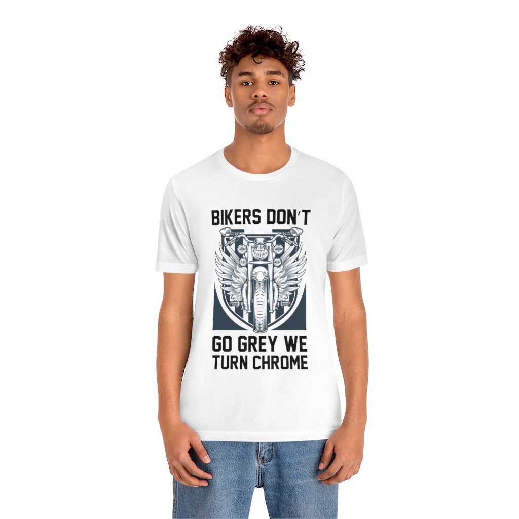 Biker's Don't Go Grey We Turn Chrome Unisex Jersey Short Sleeve Tee