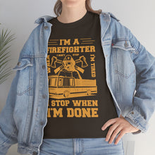 Load image into Gallery viewer, I&#39;m A Firefighter I Stop When I&#39;m Done Unisex Heavy Cotton T-Shirt
