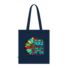 Load image into Gallery viewer, I Became a Nurse Because Your Life is Worth My Time 100% Organic Cotton Tote Bag
