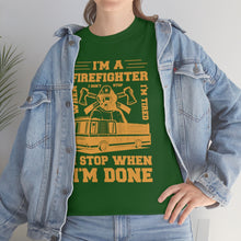 Load image into Gallery viewer, I&#39;m A Firefighter I Stop When I&#39;m Done Unisex Heavy Cotton T-Shirt
