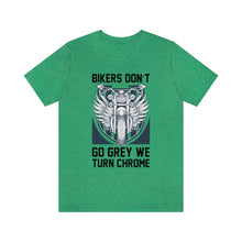 Load image into Gallery viewer, Biker&#39;s Don&#39;t Go Grey We Turn Chrome Unisex Jersey Short Sleeve Tee
