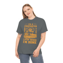 Load image into Gallery viewer, I&#39;m A Firefighter I Stop When I&#39;m Done Unisex Heavy Cotton T-Shirt
