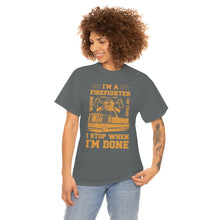 Load image into Gallery viewer, I&#39;m A Firefighter I Stop When I&#39;m Done Unisex Heavy Cotton T-Shirt
