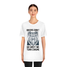 Load image into Gallery viewer, Biker&#39;s Don&#39;t Go Grey We Turn Chrome Unisex Jersey Short Sleeve Tee
