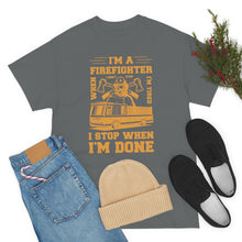 Load image into Gallery viewer, I&#39;m A Firefighter I Stop When I&#39;m Done Unisex Heavy Cotton T-Shirt
