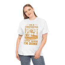 Load image into Gallery viewer, I&#39;m A Firefighter I Stop When I&#39;m Done Unisex Heavy Cotton T-Shirt
